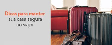 Dicas para manter sua casa segura para viajar