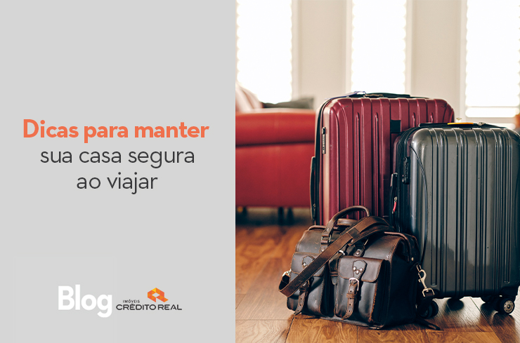 Dicas para manter sua casa segura para viajar