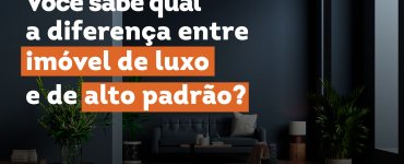 diferença entre imóvel de luxo e de alto padrão