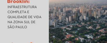 Brooklin: infraestrutura completa e qualidade de vida na Zona Sul de São Paulo